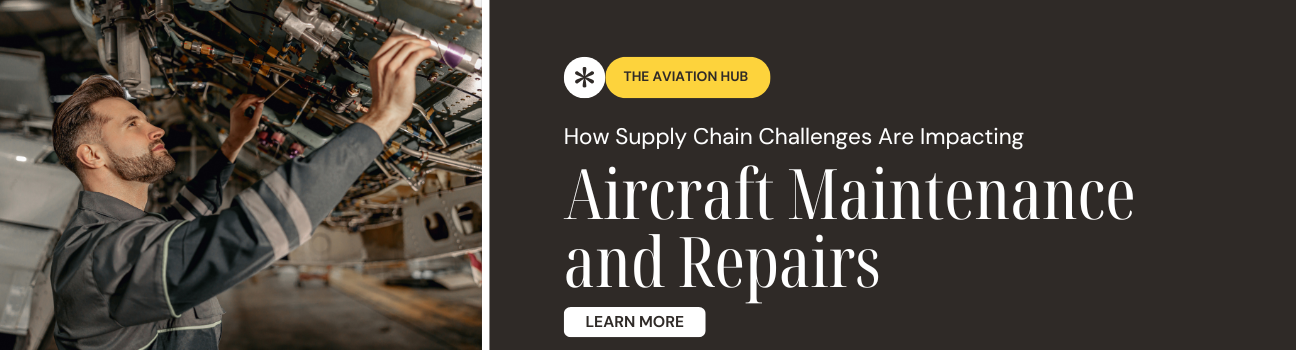 How Supply Chain Challenges Are Impacting Aircraft Maintenance and Repairs